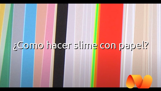 ¿Como hacer slime con papel?