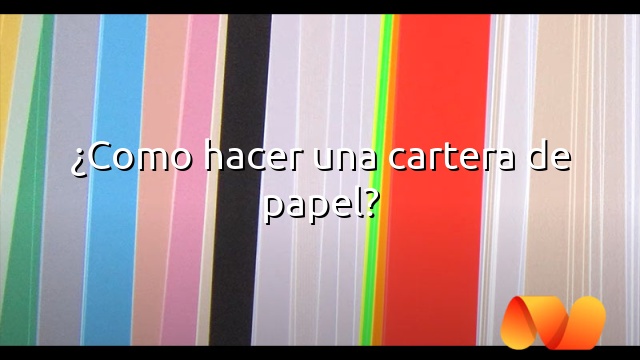 ¿Como hacer una cartera de papel?